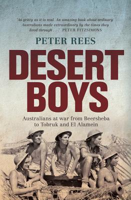Desert Boys: Australians at War from Beersheba to Tobruk and El Alamein - Rees, Peter
