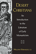 Desert Christians: An Introduction to the Literature of Early Monasticism