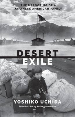 Desert Exile: The Uprooting of a Japanese American Family - Uchida, Yoshiko