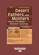 Desert Fathers and Mothers: Early Christian Wisdom Sayings-Annotated & Explained (Large Print 16pt)