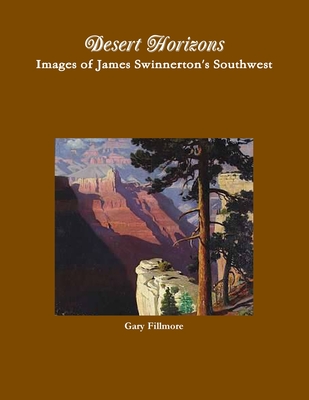 Desert Horizons-Images of James Swinnerton's Southwest - Fillmore, Gary