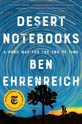 Desert Notebooks: A Road Map for the End of Time - Ehrenreich, Ben