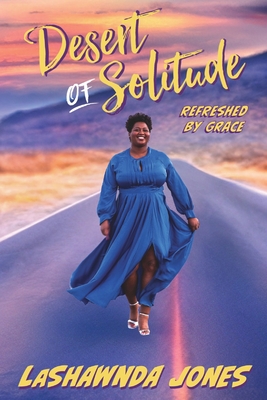 Desert of Solitude: Refreshed by Grace - Jones, Lashawnda