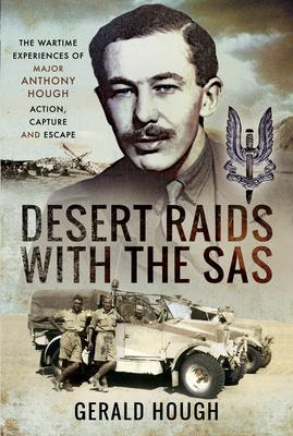 Desert Raids with the SAS: Memories of Action, Capture and Escape - Hough, Major Tony, and Hough, Gerald