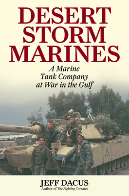 Desert Storm Marines: A Marine Tank Company at War in the Gulf - Dacus, Jeff