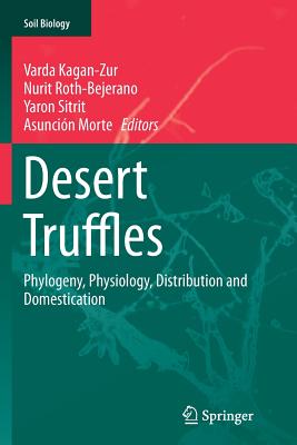 Desert Truffles: Phylogeny, Physiology, Distribution and Domestication - Kagan-Zur, Varda (Editor), and Roth-Bejerano, Nurit (Editor), and Sitrit, Yaron (Editor)