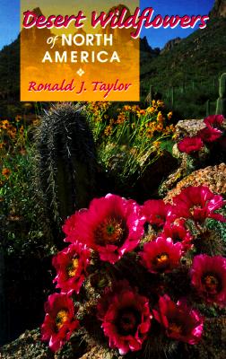 Desert Wildflowers of North America - Taylor, Ronald J, and Ort, Kathleen (Editor)