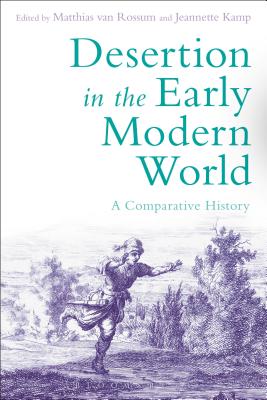 Desertion in the Early Modern World: A Comparative History - Van Rossum, Matthias (Editor), and Kamp, Jeannette (Editor)