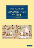 Deshasheh, Diospolis Parva, Athribis - Petrie, William Matthew Flinders, and Griffith, F. Ll., and Mace, Arthur Cruttenden