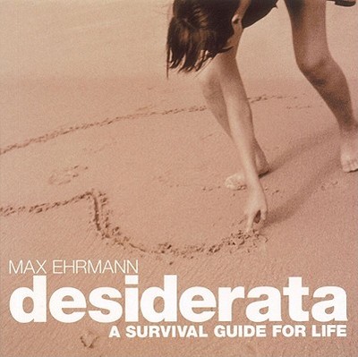 Desiderata: A Survival Guide for Life - Ehrmann, Max