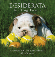 Desiderata for Dog Lovers: A Guide to Life & Happiness - Ehrmann, Max