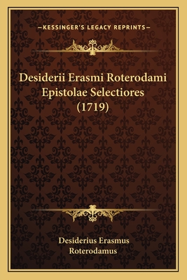 Desiderii Erasmi Roterodami Epistolae Selectiores (1719) - Erasmus, Desiderius, and Roterodamus