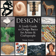 Design!: A Lively Guide to Design Basics for Artists & Craftspeople - Aimone, Steven