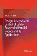 Design, Analysis and Control of Cable-Suspended Parallel Robots and Its Applications