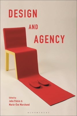Design and Agency: Critical Perspectives on Identities, Histories, and Practices - Potvin, John (Editor), and Marchand, Marie-ve (Editor)
