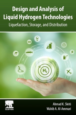 Design and Analysis of Liquid Hydrogen Technologies: Liquefaction, Storage, and Distribution - K Sleiti, Ahmad, and Al-Ammari, Wahib A