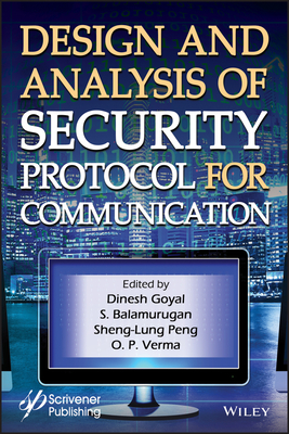 Design and Analysis of Security Protocol for Communication - Goyal, Dinesh (Editor), and Balamurugan, S (Editor), and Peng, Sheng-Lung (Editor)