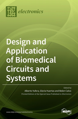 Design and Application of Biomedical Circuits and Systems - Yufera, Alberto (Guest editor), and Huertas, Gloria (Guest editor), and Calvo, Belen (Guest editor)