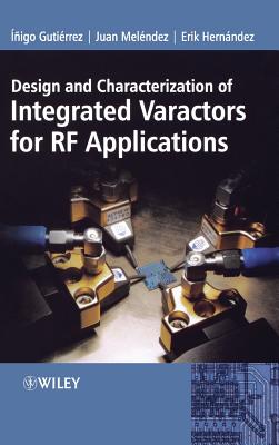 Design and Characterization of Integrated Varactors for RF Applications - Gutierrez, Inigo, and Melndez, Juan, and Hernndez, Erik