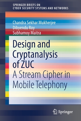 Design and Cryptanalysis of Zuc: A Stream Cipher in Mobile Telephony - Mukherjee, Chandra Sekhar, and Roy, Dibyendu, and Maitra, Subhamoy
