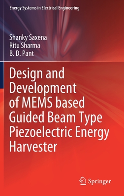 Design and Development of Mems Based Guided Beam Type Piezoelectric Energy Harvester - Saxena, Shanky, and Sharma, Ritu, and Pant, B D