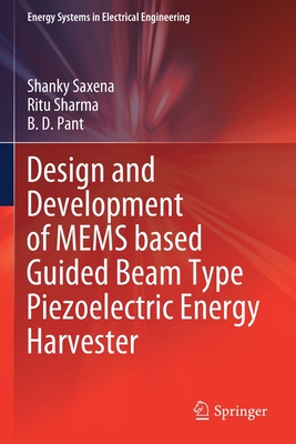 Design and Development of MEMS based Guided Beam Type Piezoelectric Energy Harvester - Saxena, Shanky, and Sharma, Ritu, and Pant, B. D.