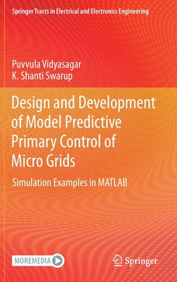 Design and Development of Model Predictive Primary Control of Micro Grids: Simulation Examples in MATLAB - Vidyasagar, Puvvula, and Shanti Swarup, K.