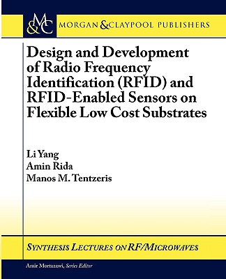 Design and Development of Rfid and Rfid-Enabled Sensors on Flexible Low Cost Substrates - Yang, Li, and Rida, Amin, and Tentzeris, Manos