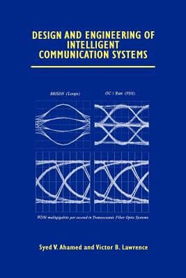 Design and Engineering of Intelligent Communication Systems - Ahamed, Syed V., and Lawrence, Victor B.