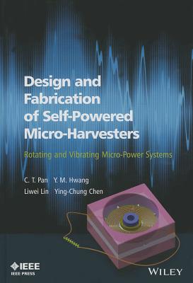 Design and Fabrication of Self-Powered Micro-Harvesters: Rotating and Vibrated Micro-Power Systems - Pan, C. T., and Hwang, Y. M., and Lin, Liwei