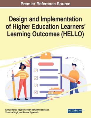 Design and Implementation of Higher Education Learners' Learning Outcomes (HELLO) - Barua, Kuntal (Editor), and Hassan, Neyara Radwan Mohammed (Editor), and Singh, Virendra (Editor)