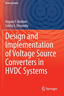 Design and Implementation of Voltage Source Converters in HVDC Systems - Ibrahim, Nagwa F., and Dessouky, Sobhy S.