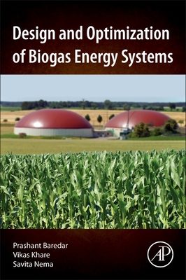 Design and Optimization of Biogas Energy Systems - Baredar, Prashant, and Khare, Vikas, and Nema, Savita