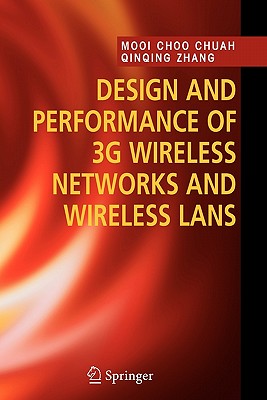 Design and Performance of 3g Wireless Networks and Wireless LANs - Chuah, Mooi Choo, and Zhang, Qinqing