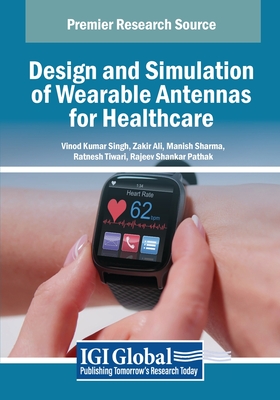 Design and Simulation of Wearable Antennas for Healthcare - Singh, Vinod Kumar (Editor), and Ali, Zakir (Editor), and Sharma, Manish (Editor)