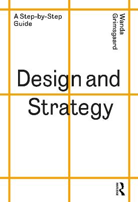 Design and Strategy: A Step-By-Step Guide - Grimsgaard, Wanda