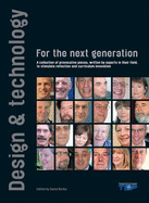 Design and Technology for the Next Generation: A Collection of Provocative Pieces, Written by Experts in Their Field to Stimulate Reflection and Curriculum Innovation - Barlex, David (Editor), and Green, Richard (Foreword by), and De Vries Mark, J (Contributions by)