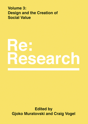 Design and the Creation of Social Value: RE: Research, Volume 3 - Muratovski, Gjoko (Editor), and Vogel, Craig (Editor)