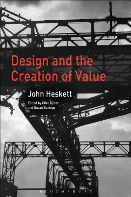Design and the Creation of Value - Heskett, John, and Dilnot, Clive (Editor), and Boztepe, Suzan (Editor)