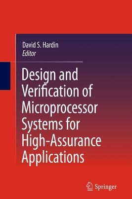 Design and Verification of Microprocessor Systems for High-Assurance Applications - Hardin, David S (Editor)