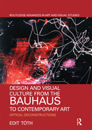 Design and Visual Culture from the Bauhaus to Contemporary Art: Optical Deconstructions