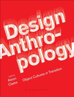 Design Anthropology: Object Cultures in Transition - Clarke, Alison J (Editor)