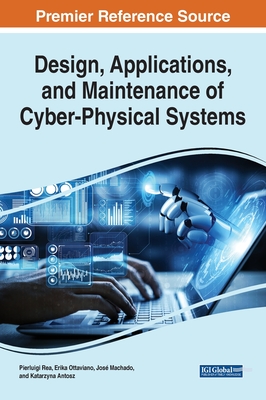 Design, Applications, and Maintenance of Cyber-Physical Systems - Rea, Pierluigi (Editor), and Ottaviano, Erika (Editor), and Machado, Jos (Editor)