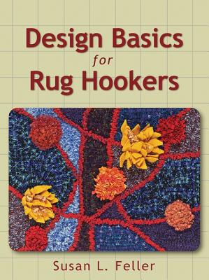 Design Basics for Rug Hookers - Feller, Susan, and Rug Hooking Magazine (Editor)