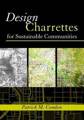 Design Charrettes for Sustainable Communities - Condon, Patrick M