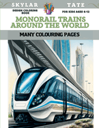 Design Coloring Book for kids Ages 6-12 - Monorail trains around the world - Many colouring pages