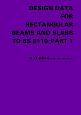 Design Data for Rectangular Beams and Slabs to BS 8110: Part 1 - Allen, A.H.