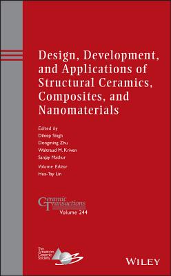 Design, Development, and Applications of Structural Ceramics, Composites, and Nanomaterials - Singh, Dileep (Editor), and Zhu, Dongming (Editor), and Kriven, Waltraud M (Editor)