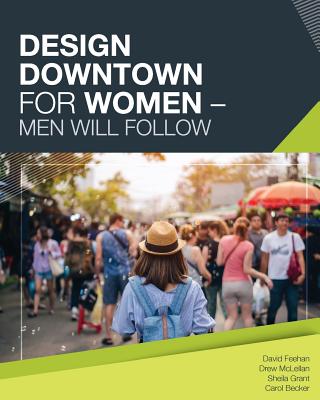 Design Downtown For Women (Men Will Follow) - McLellan, Drew, and Grant, Sheila, and Becker, Carol