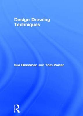 Design Drawing Techniques - Porter, Tom, and Goodman, Sue